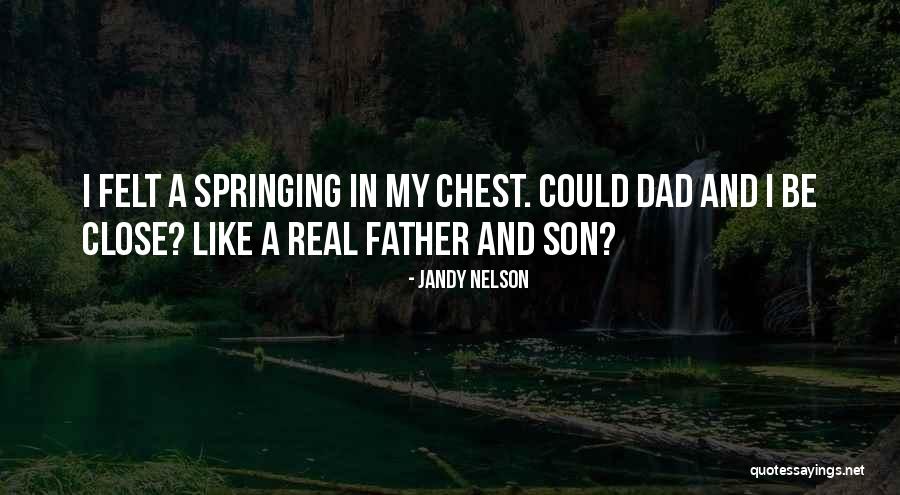 Your Dad From Son Quotes By Jandy Nelson Your Dad From Son Quotes By Jandy Nelson