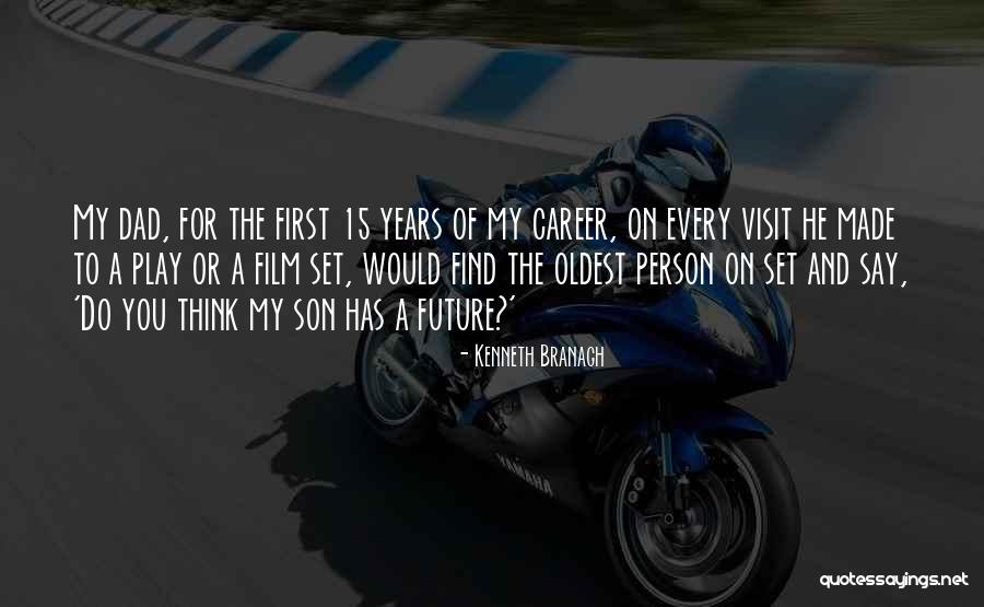 Your Dad From Son Quotes By Kenneth Branagh Your Dad From Son Quotes By Kenneth Branagh