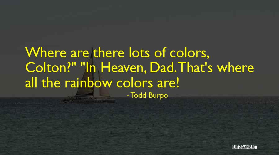 Your Dad In Heaven Quotes By Todd Burpo Your Dad In Heaven Quotes By Todd Burpo