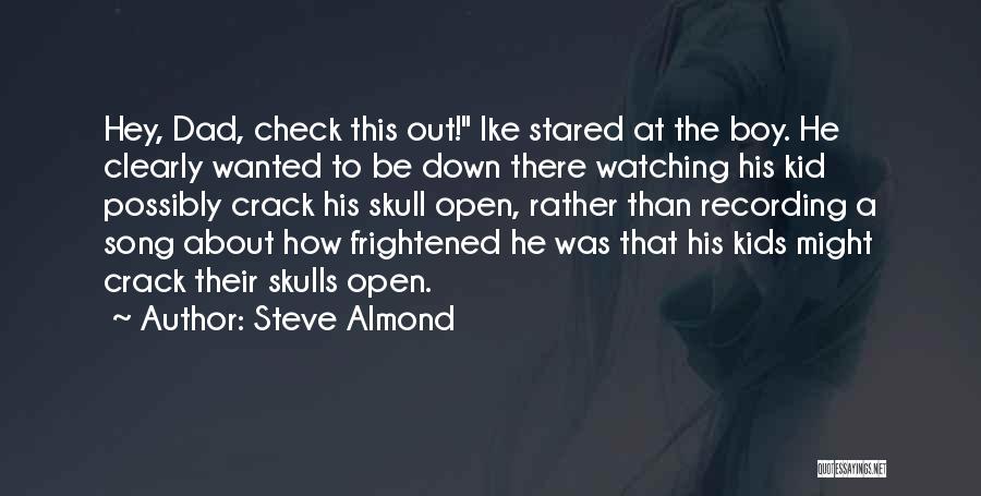 Your Dad Is Watching Over You Quotes By Steve Almond