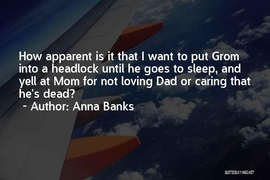 Your Dad Not Caring Quotes By Anna Banks
