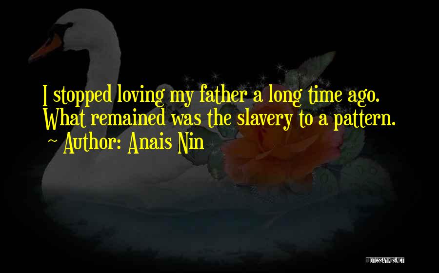 Your Dad Not Loving You Quotes By Anais Nin
