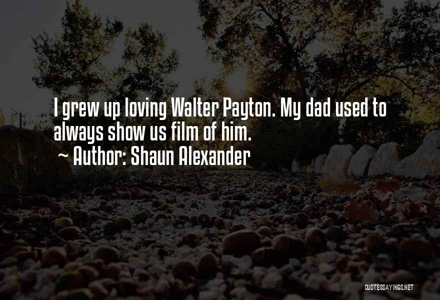 Your Dad Not Loving You Quotes By Shaun Alexander