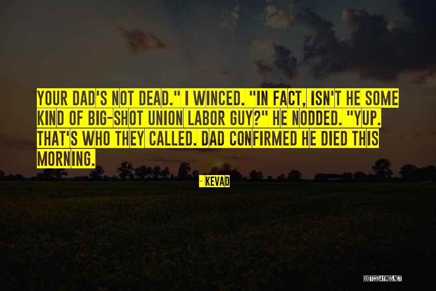 Your Dad Who Died Quotes By KevaD Your Dad Who Died Quotes By KevaD