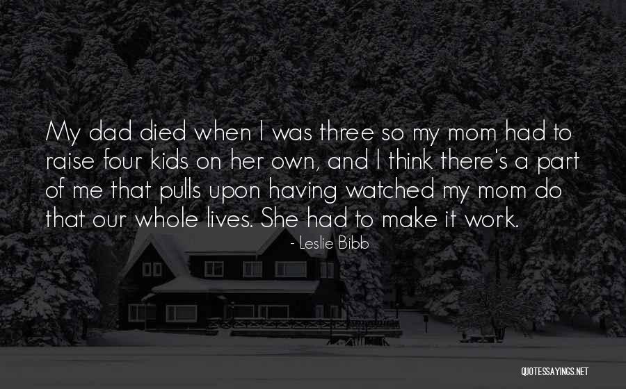 Your Dad Who Died Quotes By Leslie Bibb Your Dad Who Died Quotes By Leslie Bibb