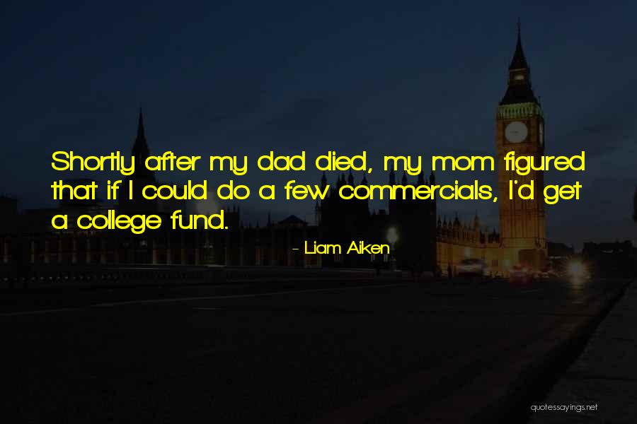 Your Dad Who Died Quotes By Liam Aiken Your Dad Who Died Quotes By Liam Aiken