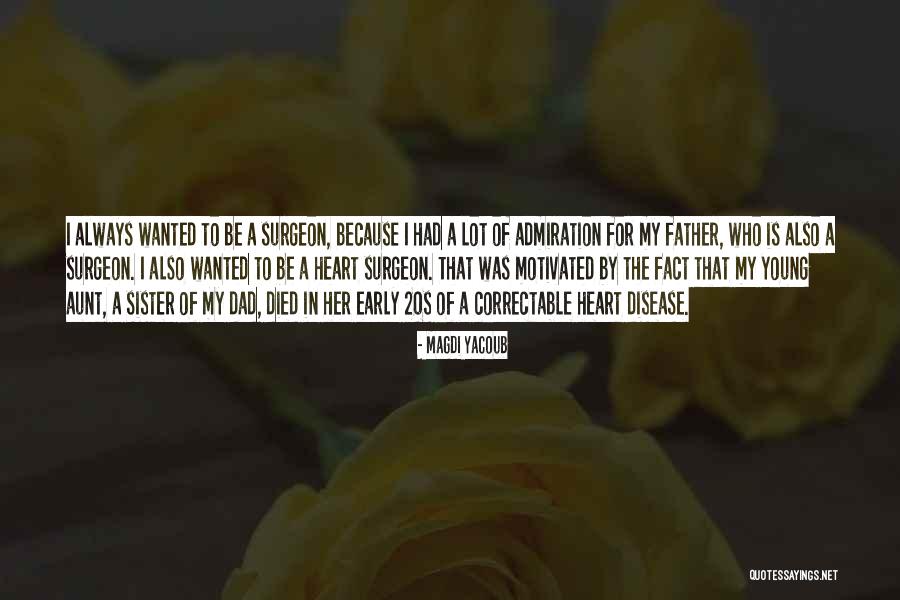 Your Dad Who Died Quotes By Magdi Yacoub Your Dad Who Died Quotes By Magdi Yacoub