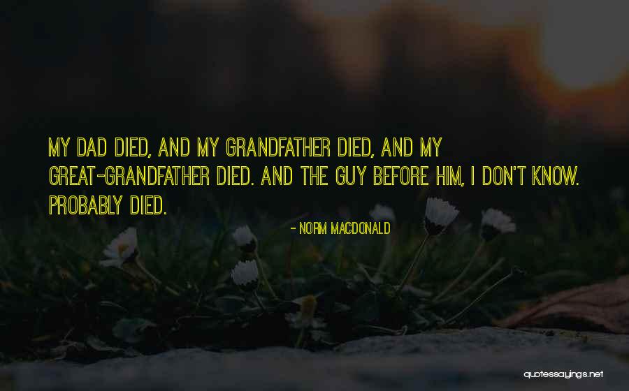 Your Dad Who Died Quotes By Norm MacDonald Your Dad Who Died Quotes By Norm MacDonald