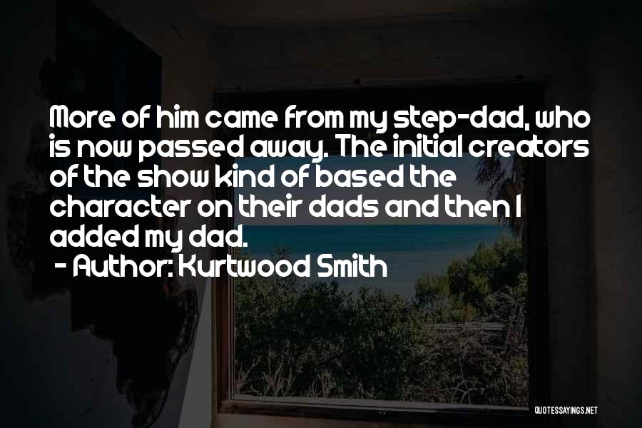 Your Dad Who Passed Away Quotes By Kurtwood Smith