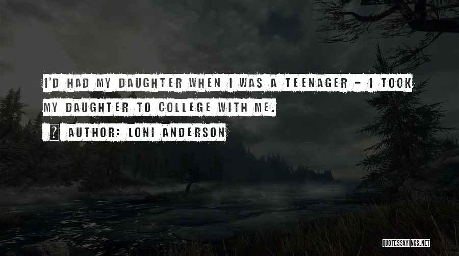 Your Daughter Going To College Quotes By Loni Anderson