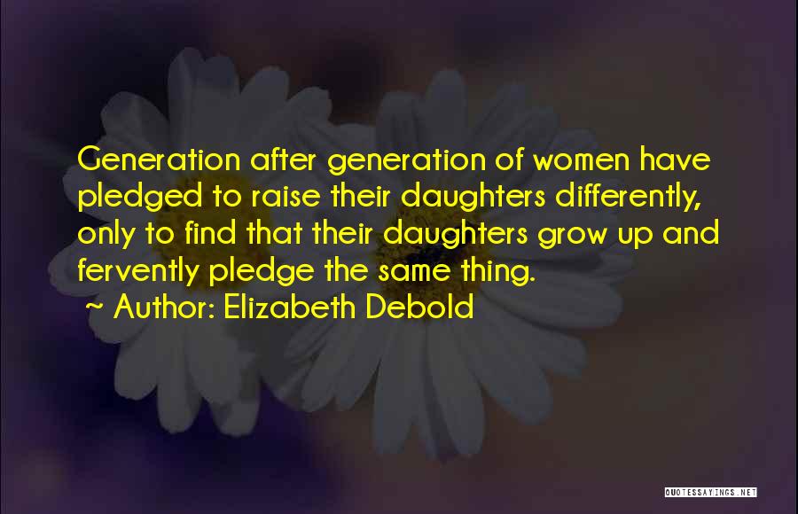 Your Daughters Growing Up Quotes By Elizabeth Debold