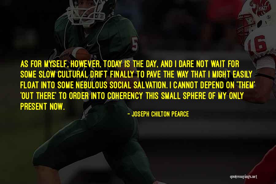 Your Day Depend Quotes By Joseph Chilton Pearce Your Day Depend Quotes By Joseph Chilton Pearce