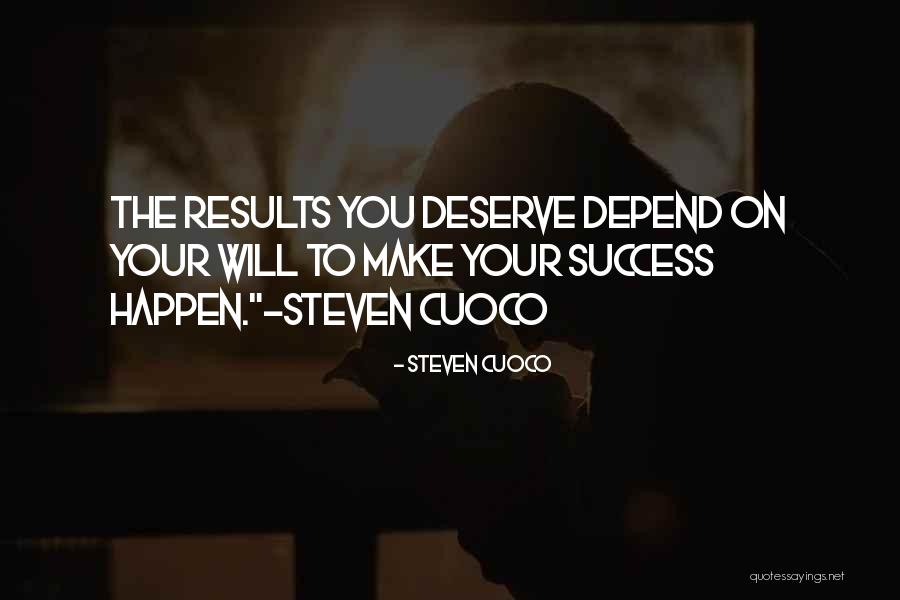 Your Day Depend Quotes By Steven Cuoco Your Day Depend Quotes By Steven Cuoco