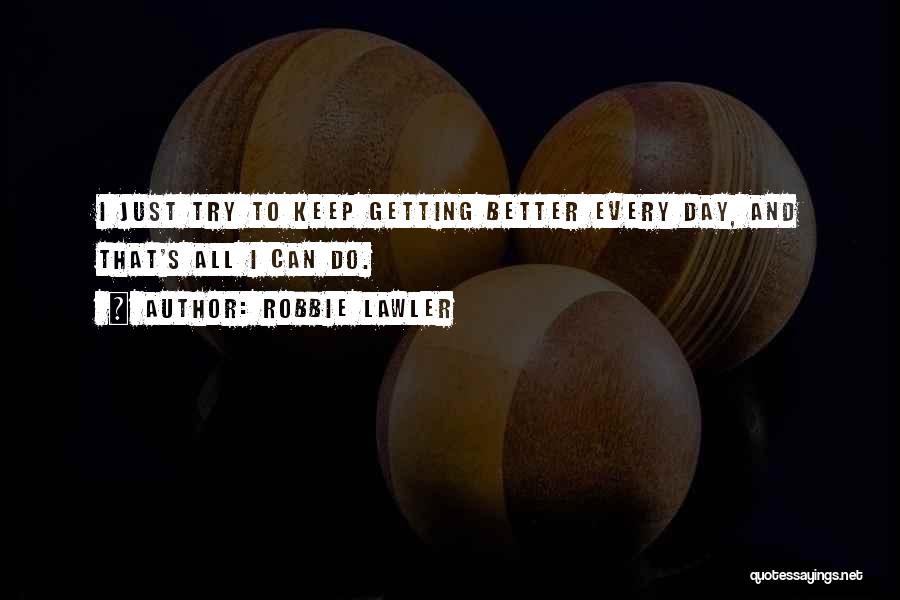 Your Day Getting Better Quotes By Robbie Lawler