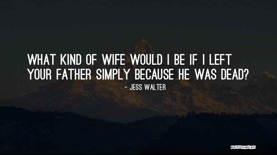 Your Dead Father Quotes By Jess Walter