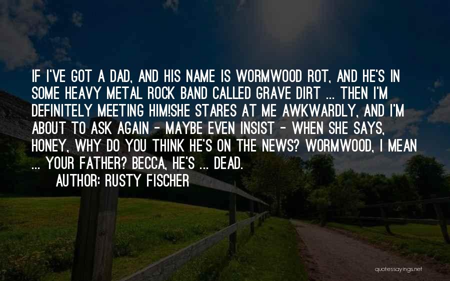 Your Dead Father Quotes By Rusty Fischer