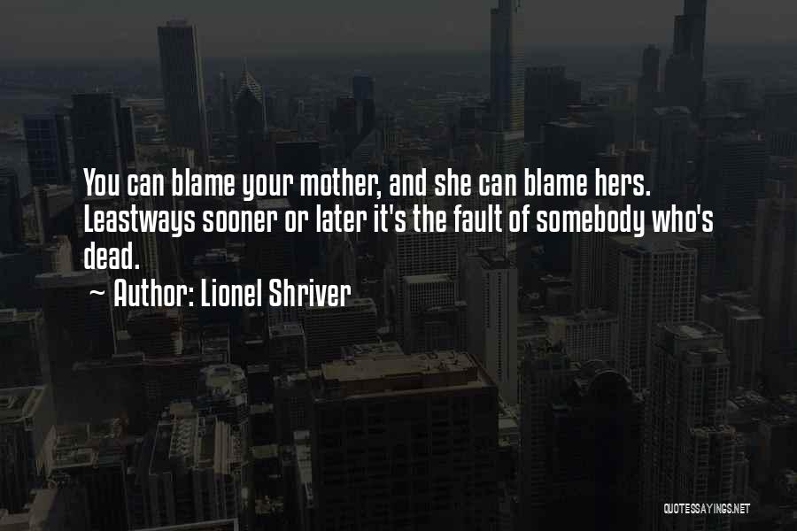 Your Dead Mother Quotes By Lionel Shriver