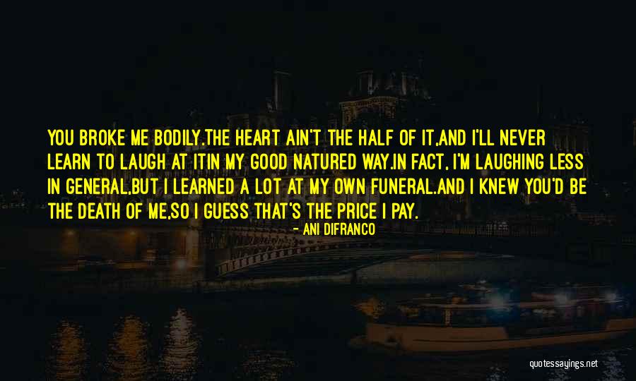 Your Death Broke My Heart Quotes By Ani DiFranco Your Death Broke My Heart Quotes By Ani DiFranco