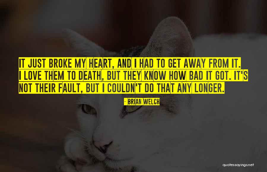 Your Death Broke My Heart Quotes By Brian Welch Your Death Broke My Heart Quotes By Brian Welch