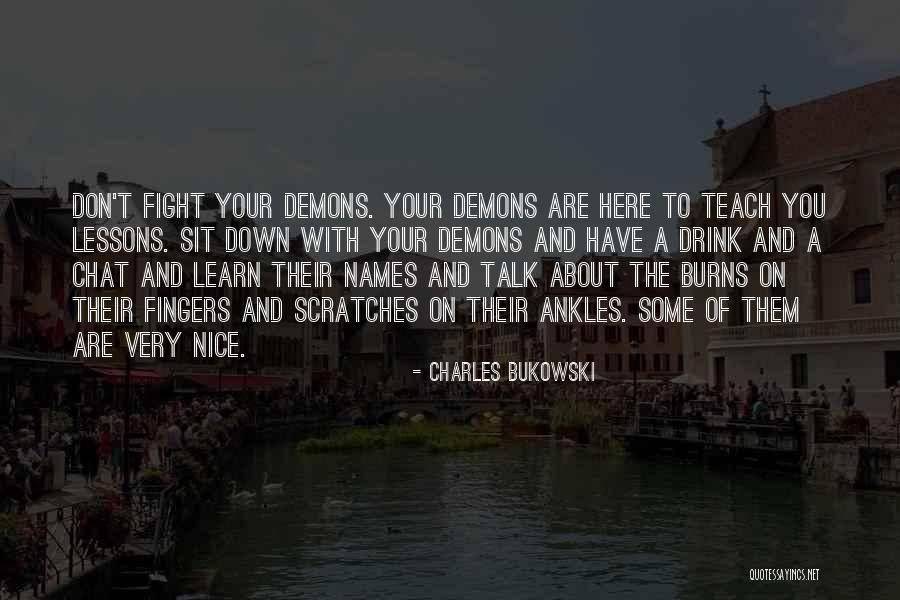 Your Demons Quotes By Charles Bukowski Your Demons Quotes By Charles Bukowski