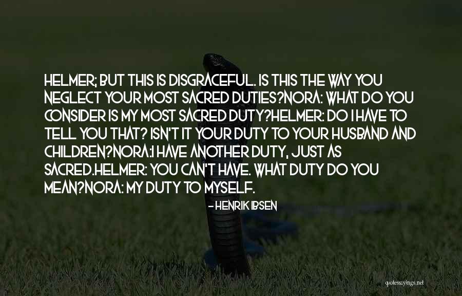 Your Disgraceful Quotes By Henrik Ibsen Your Disgraceful Quotes By Henrik Ibsen