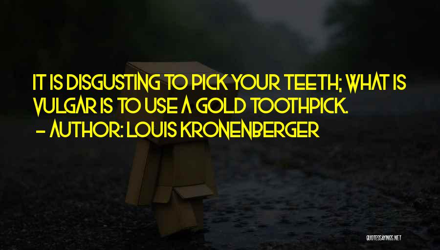 Your Disgusting Quotes By Louis Kronenberger