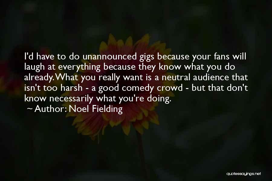 Your Doing Good Quotes By Noel Fielding