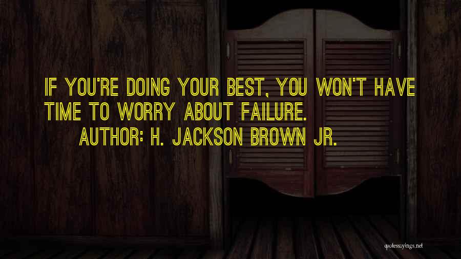 Your Doing Your Best Quotes By H. Jackson Brown Jr.