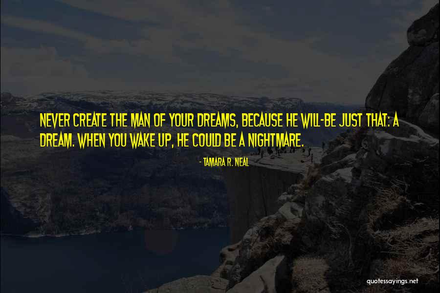 Your Dream Man Quotes By Tamara R. Neal Your Dream Man Quotes By Tamara R. Neal