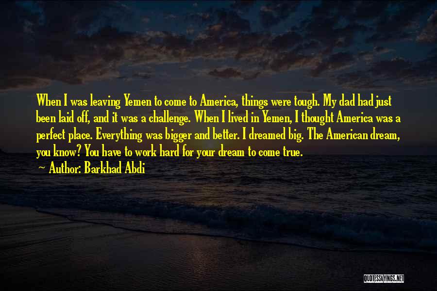 Your Dream Place Quotes By Barkhad Abdi