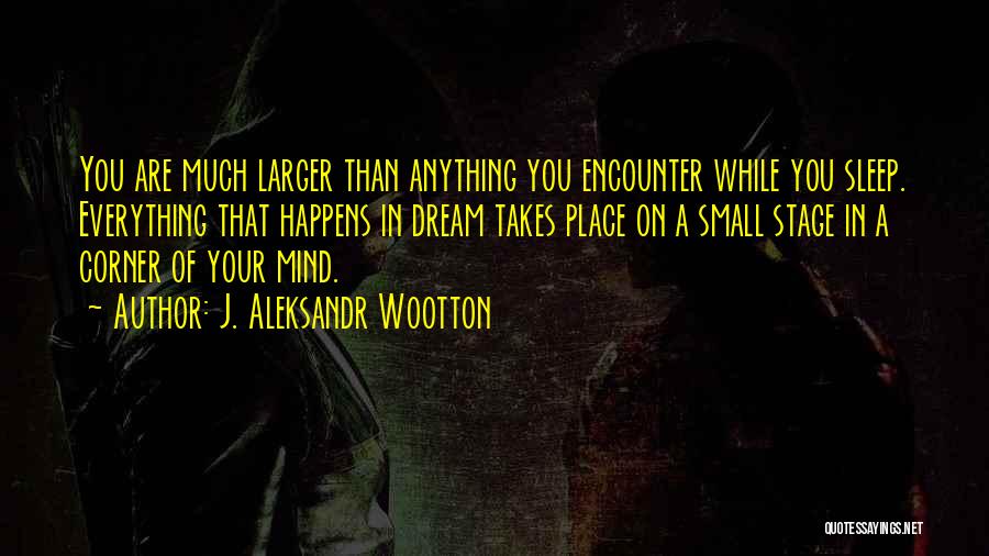 Your Dream Place Quotes By J. Aleksandr Wootton
