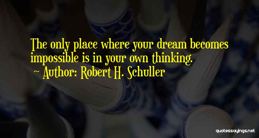 Your Dream Place Quotes By Robert H. Schuller