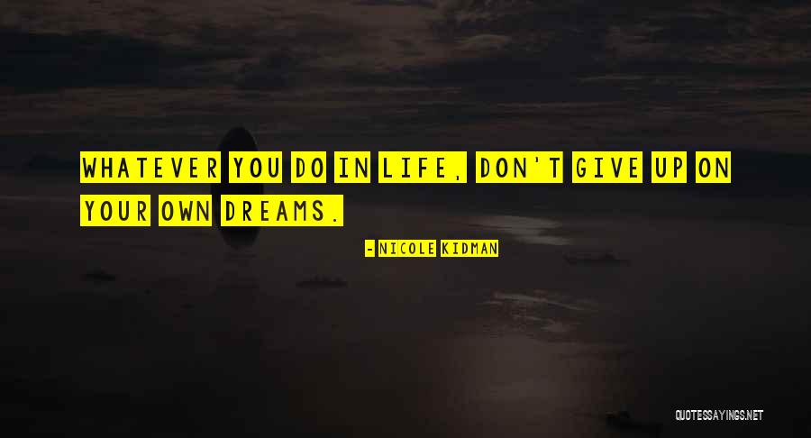 Your Dream Quotes By Nicole Kidman Your Dream Quotes By Nicole Kidman