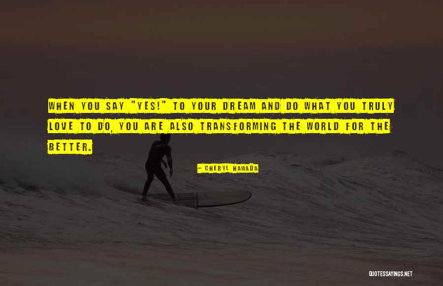 Your Dreams Come True Quotes By Cheryl Hamada Your Dreams Come True Quotes By Cheryl Hamada