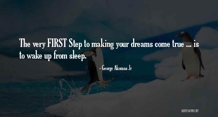 Your Dreams Come True Quotes By George Akomas Jr Your Dreams Come True Quotes By George Akomas Jr