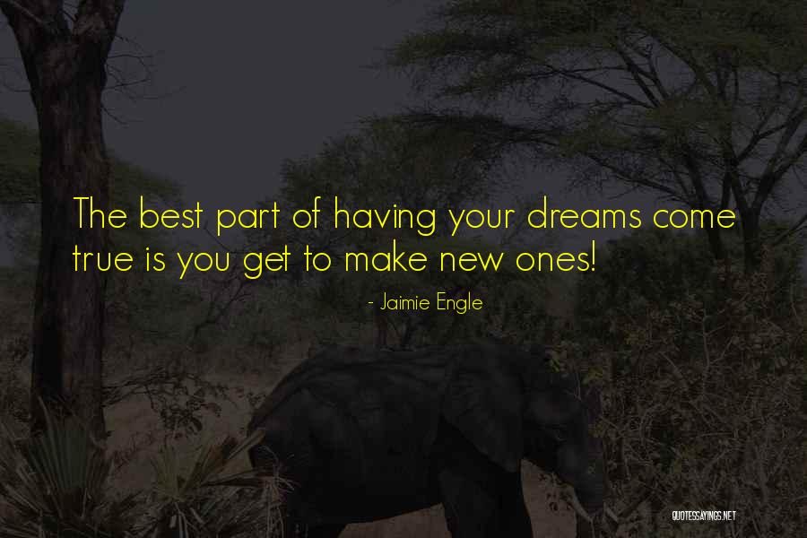Your Dreams Come True Quotes By Jaimie Engle Your Dreams Come True Quotes By Jaimie Engle