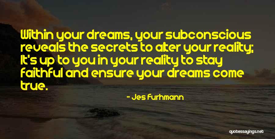 Your Dreams Come True Quotes By Jes Furhmann Your Dreams Come True Quotes By Jes Furhmann