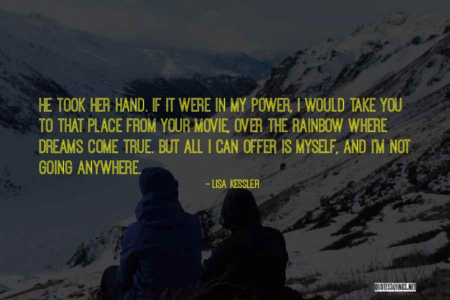 Your Dreams Come True Quotes By Lisa Kessler Your Dreams Come True Quotes By Lisa Kessler