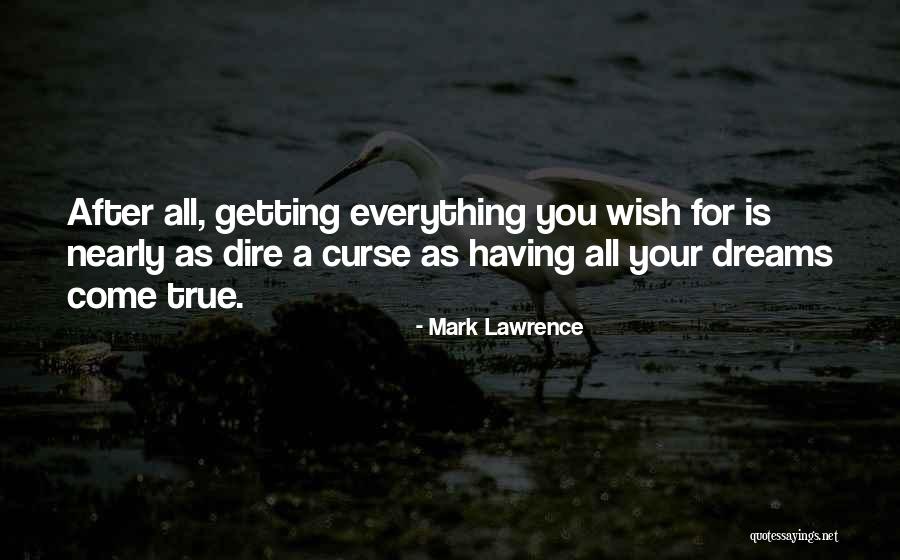 Your Dreams Come True Quotes By Mark Lawrence Your Dreams Come True Quotes By Mark Lawrence