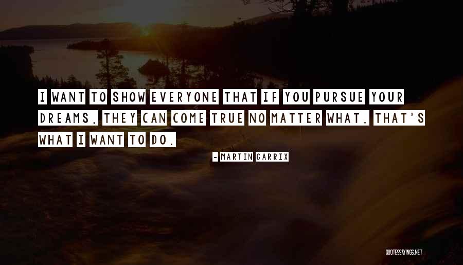 Your Dreams Come True Quotes By Martin Garrix Your Dreams Come True Quotes By Martin Garrix