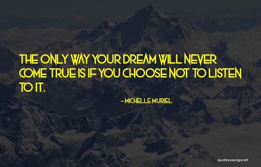 Your Dreams Come True Quotes By Michelle Muriel Your Dreams Come True Quotes By Michelle Muriel