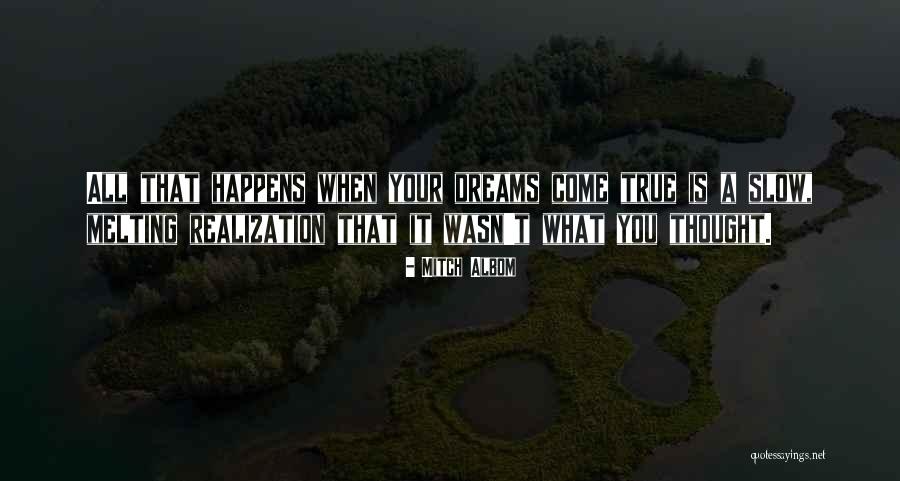 Your Dreams Come True Quotes By Mitch Albom Your Dreams Come True Quotes By Mitch Albom