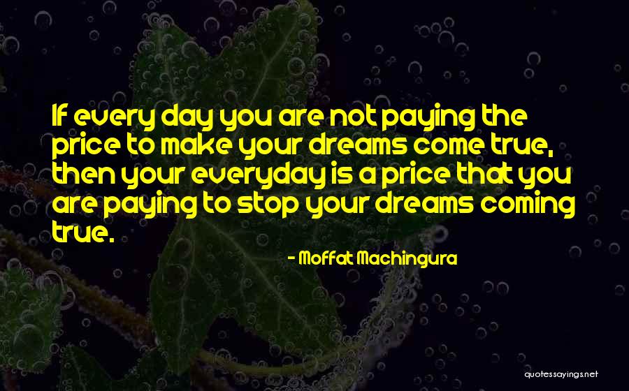 Your Dreams Come True Quotes By Moffat Machingura Your Dreams Come True Quotes By Moffat Machingura