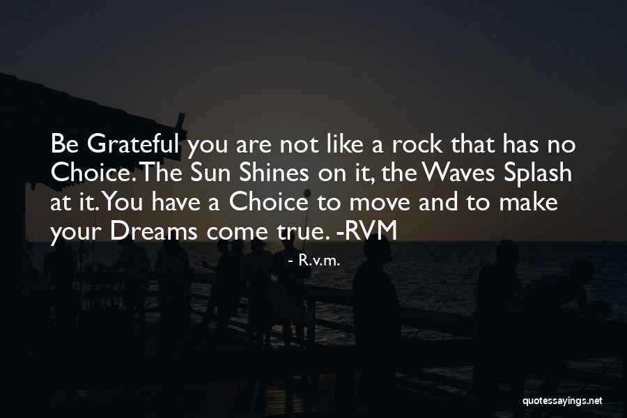 Your Dreams Come True Quotes By R.v.m. Your Dreams Come True Quotes By R.v.m.