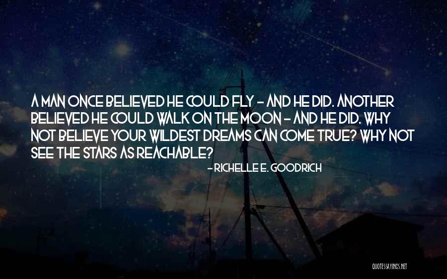 Your Dreams Come True Quotes By Richelle E. Goodrich Your Dreams Come True Quotes By Richelle E. Goodrich