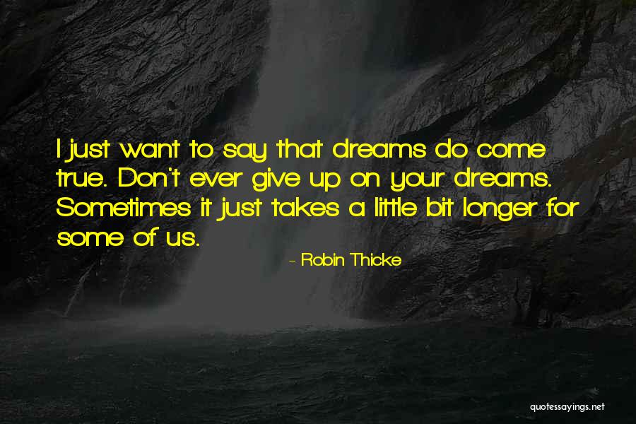 Your Dreams Come True Quotes By Robin Thicke Your Dreams Come True Quotes By Robin Thicke