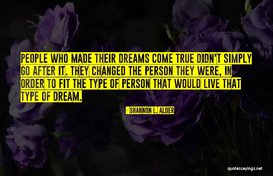 Your Dreams Come True Quotes By Shannon L. Alder Your Dreams Come True Quotes By Shannon L. Alder