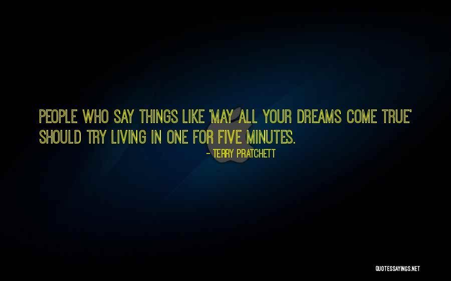 Your Dreams Come True Quotes By Terry Pratchett Your Dreams Come True Quotes By Terry Pratchett