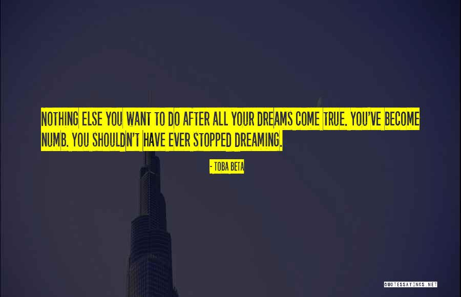 Your Dreams Come True Quotes By Toba Beta Your Dreams Come True Quotes By Toba Beta