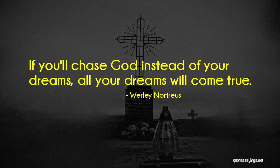Your Dreams Come True Quotes By Werley Nortreus Your Dreams Come True Quotes By Werley Nortreus